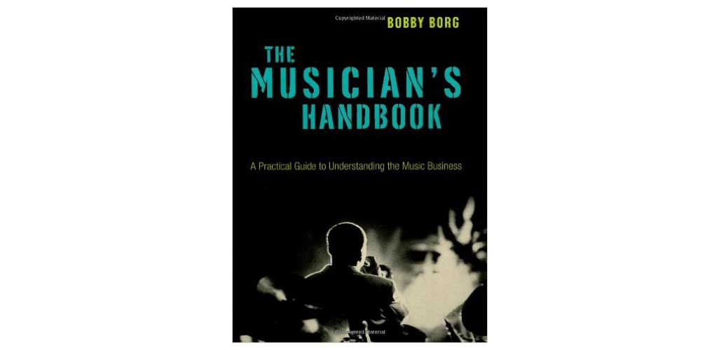 The Musician’s Handbook: A Practical Guide to Understanding the Music Business