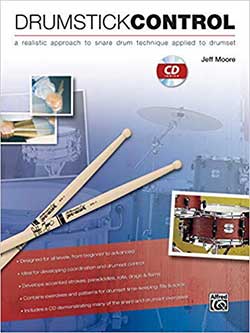 Drumstick Control: A realistic approach to snare drum technique applied to drumset Book and CD by Jeff Moore